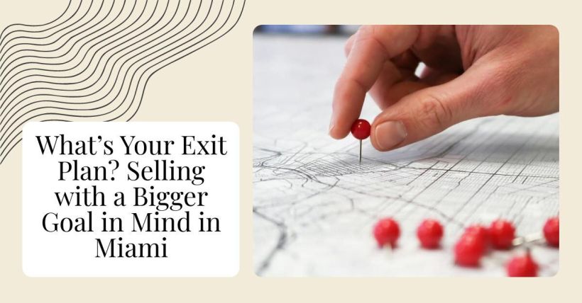 What’s Your Exit Plan? Selling with a Bigger Goal in Mind in Miami