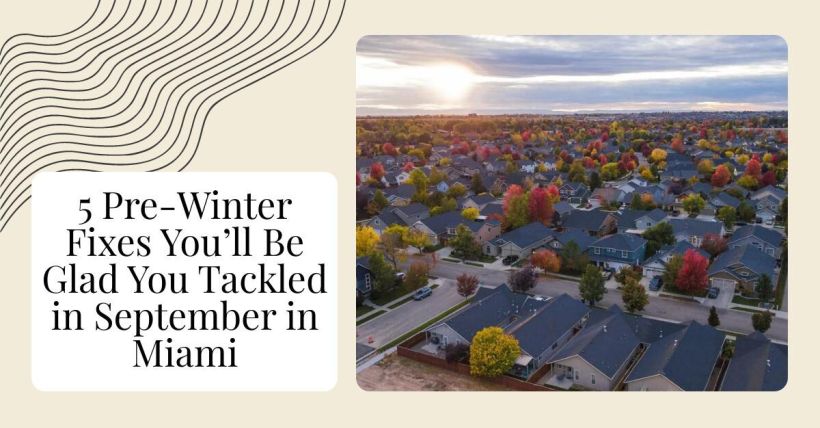 5 Pre-Winter Fixes You’ll Be Glad You Tackled in September in Miami