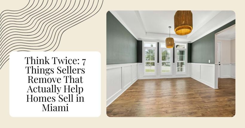 Think Twice: 7 Things Sellers Remove That Actually Help Homes Sell in Miami