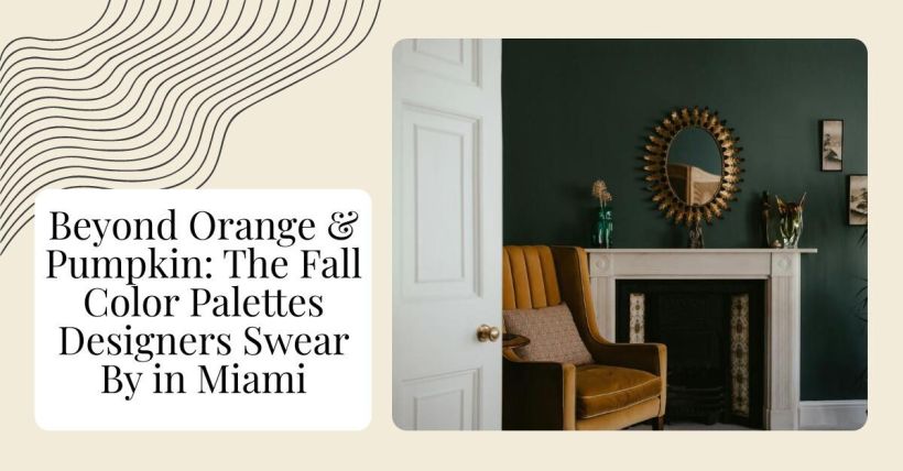Beyond Orange & Pumpkin: The Fall Color Palettes Designers Swear By in Miami