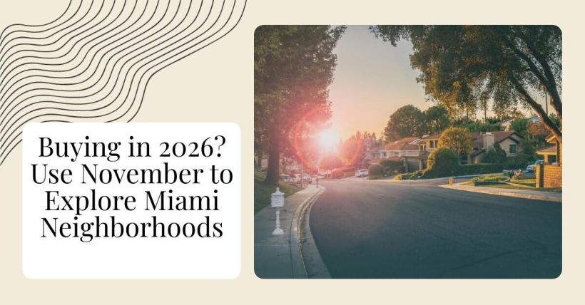 Buying in 2026? Use November to Explore Miami Neighborhoods