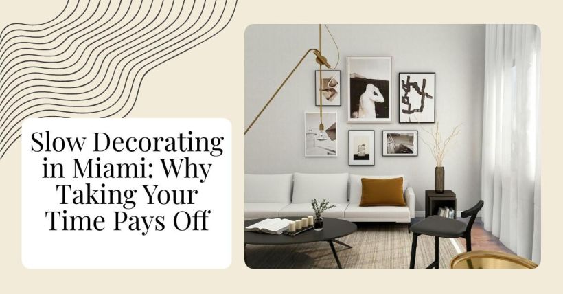 Slow Decorating in Miami: Why Taking Your Time Pays Off
