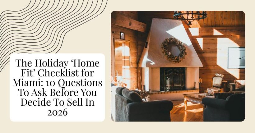 The Holiday ‘Home Fit’ Checklist for Miami: 10 Questions To Ask Before You Decide To Sell In 2026