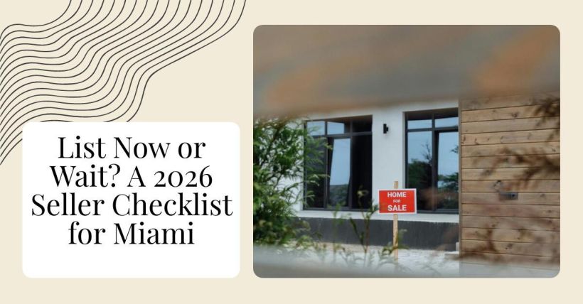 List Now or Wait? A 2026 Seller Checklist for Miami