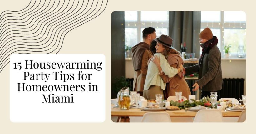 15 Housewarming Party Tips for Homeowners in Miami