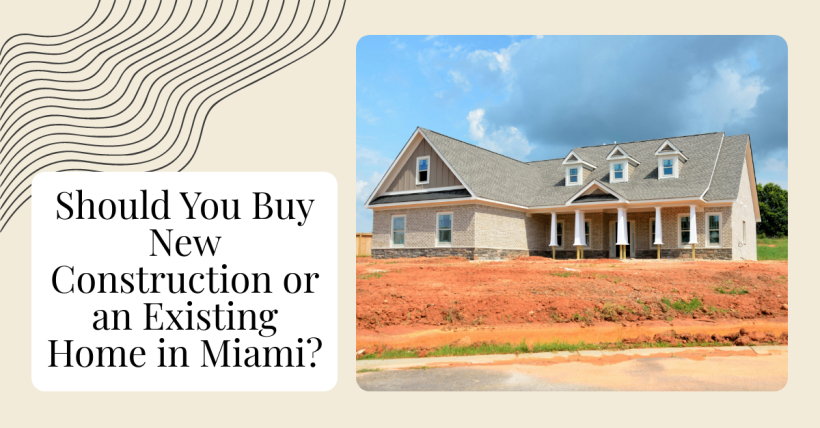 Should You Buy New Construction or an Existing Home in Miami?