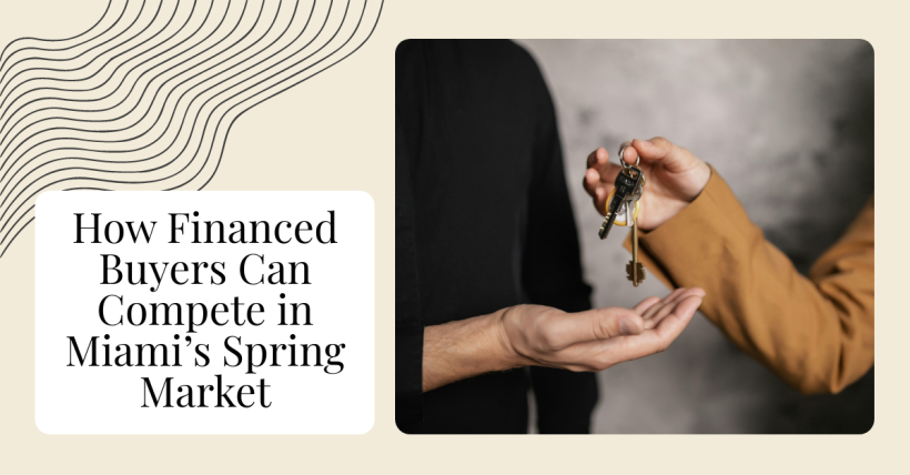 How Financed Buyers Can Compete in Miami’s Spring Market