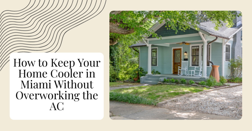 How to Keep Your Home Cooler in Miami Without Overworking the AC