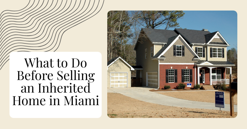 What to Do Before Selling an Inherited Home in Miami