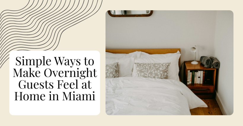 Simple Ways to Make Overnight Guests Feel at Home in Miami