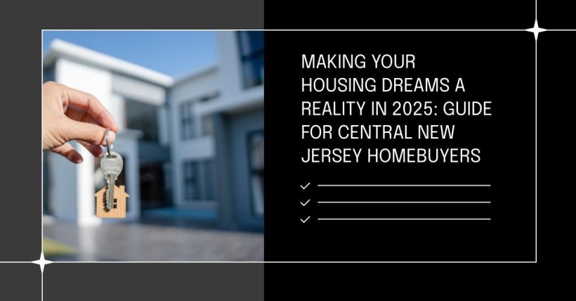 Making Your Housing Dreams a Reality in 2025: Guide for Central New Jersey Homebuyers