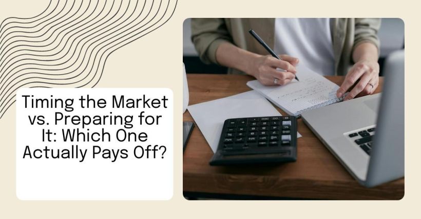 Timing the Market vs. Preparing for It: Which One Actually Pays Off?