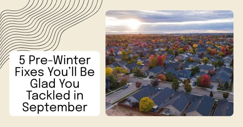 5 Pre-Winter Fixes You’ll Be Glad You Tackled in September