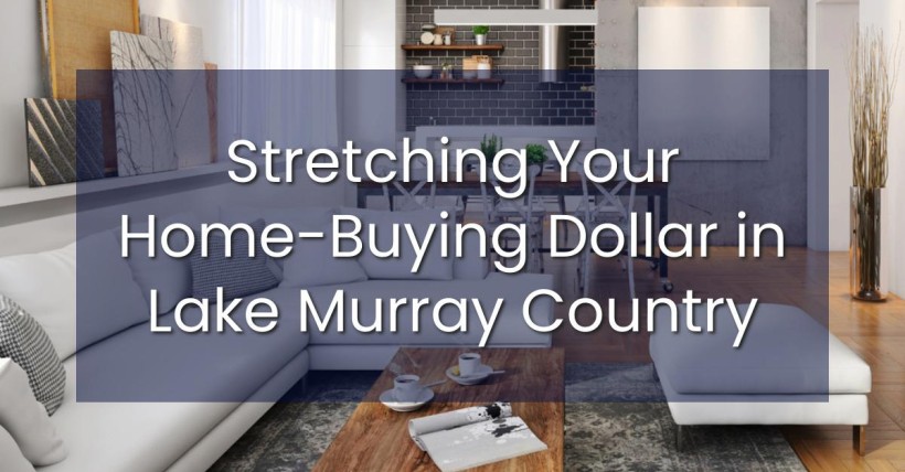 Stretching Your Home-Buying Dollar in Lake Murray Country