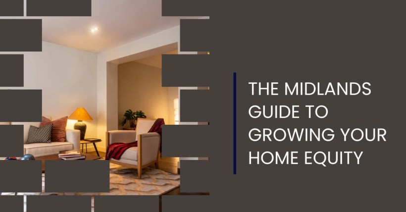 The Midlands Guide to Growing Your Home Equity