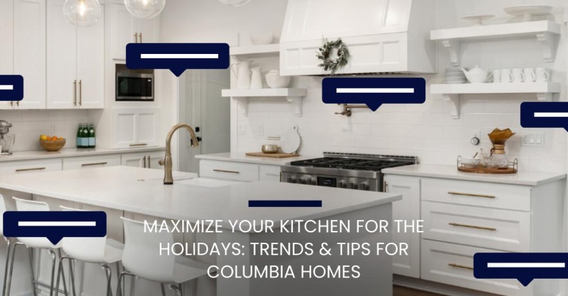 Maximize Your Kitchen for the Holidays: Trends & Tips for Columbia Homes