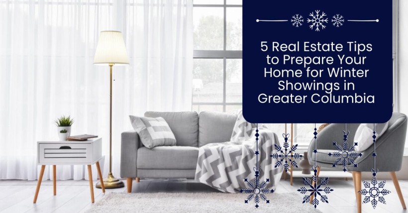 5 Real Estate Tips to Prepare Your Home for Winter Showings in Greater Columbia