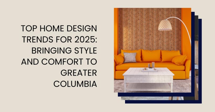 Top Home Design Trends for 2025: Bringing Style and Comfort to Greater Columbia