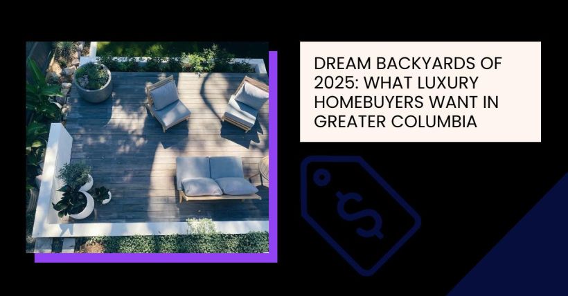 Dream Backyards of 2025: What Luxury Homebuyers Want in Greater Columbia