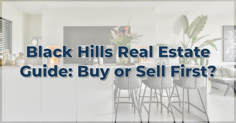 Black Hills Real Estate Guide: Buy or Sell First?