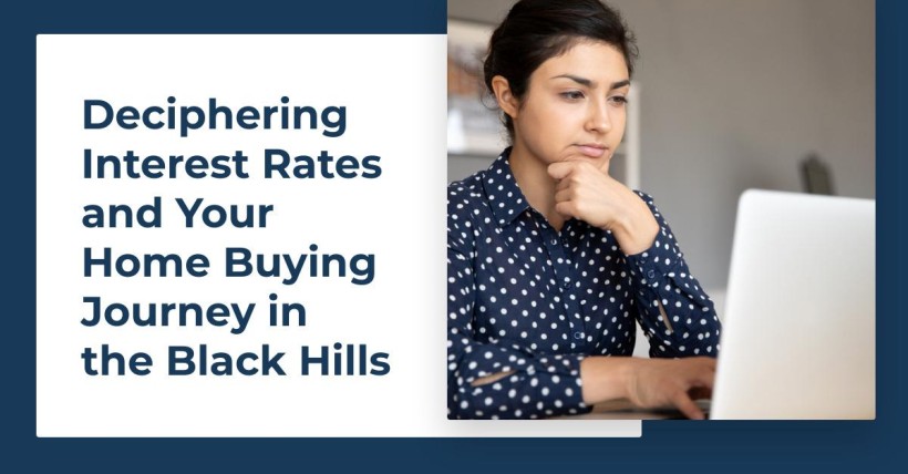 Deciphering Interest Rates and Your Home Buying Journey in the Black Hills