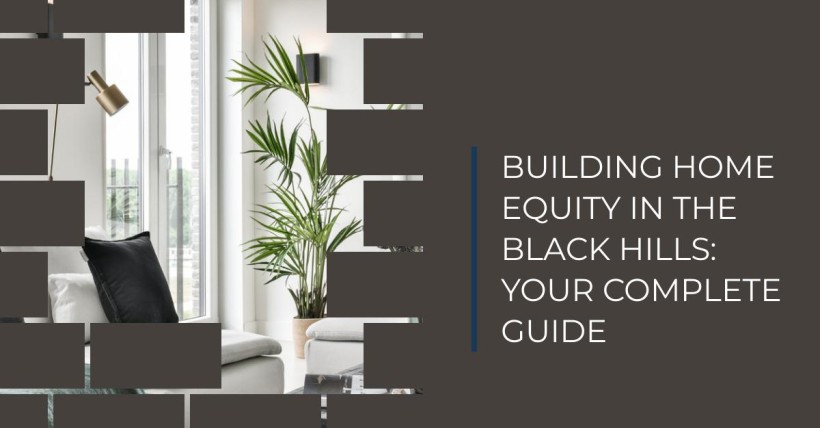 Building Home Equity in the Black Hills: Your Complete Guide