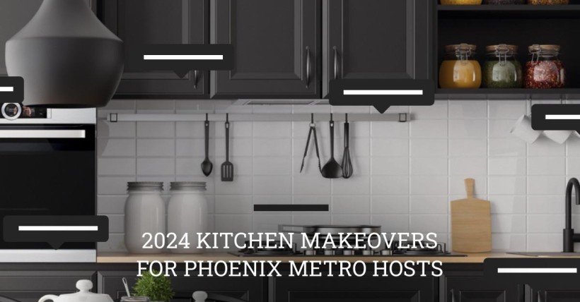 2024 Kitchen Makeovers for Phoenix Metro Hosts