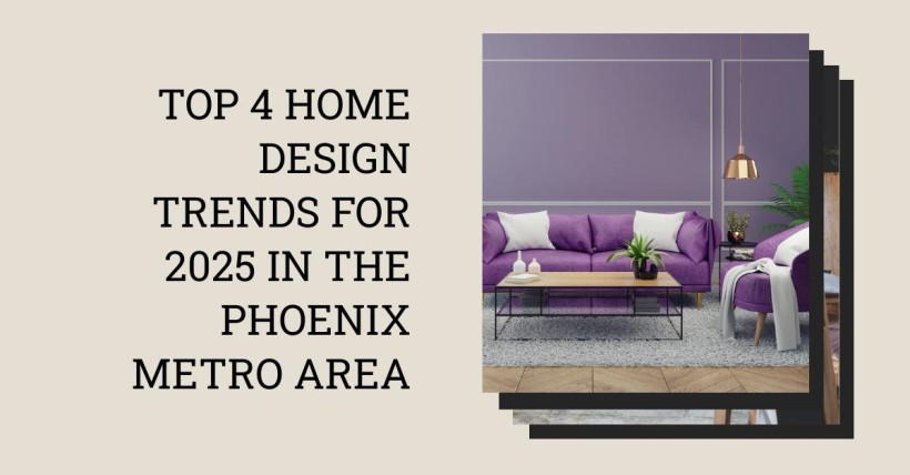 Top 4 Home Design Trends for 2025 in The Phoenix Metro Area