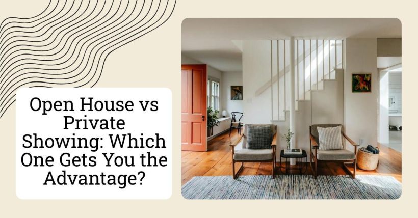 Open House vs Private Showing: Which One Gets You the Advantage?