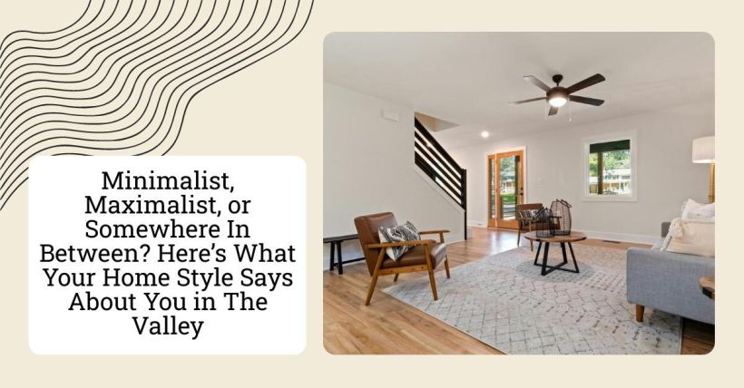 Minimalist, Maximalist, or Somewhere In Between? Here’s What Your Home Style Says About You in The Valley
