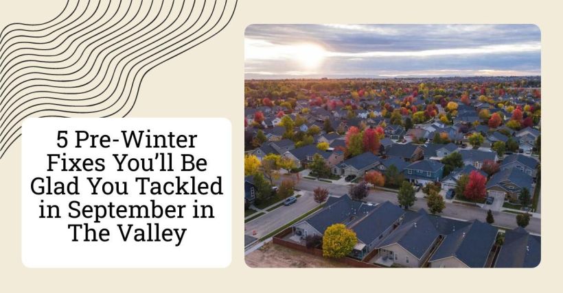 5 Pre-Winter Fixes You’ll Be Glad You Tackled in September in The Valley