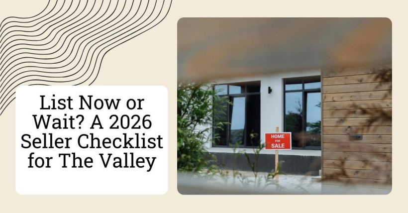 List Now or Wait? A 2026 Seller Checklist for The Valley