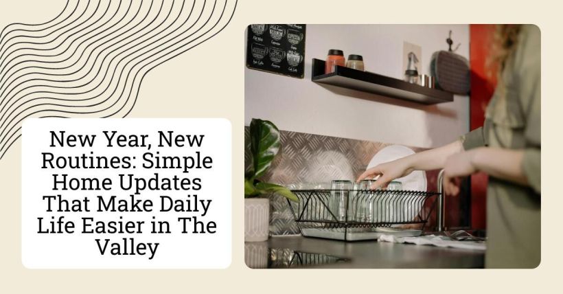 New Year, New Routines: Simple Home Updates That Make Daily Life Easier in The Valley