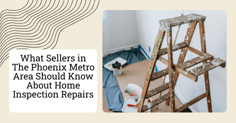 What Sellers in The Phoenix Metro Area Should Know About Home Inspection Repairs