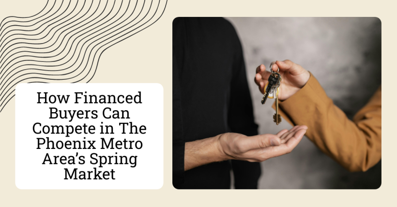 How Financed Buyers Can Compete in The Phoenix Metro Area’s Spring Market