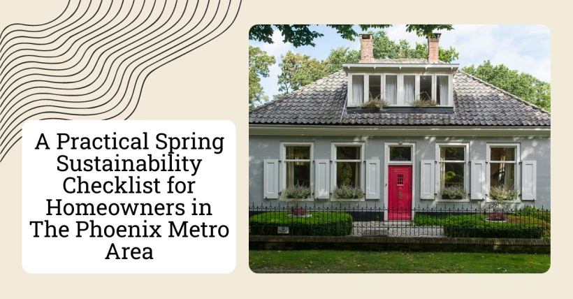 A Practical Spring Sustainability Checklist for Homeowners in The Phoenix Metro Area