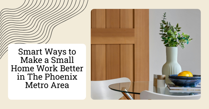 Smart Ways to Make a Small Home Work Better in The Phoenix Metro Area