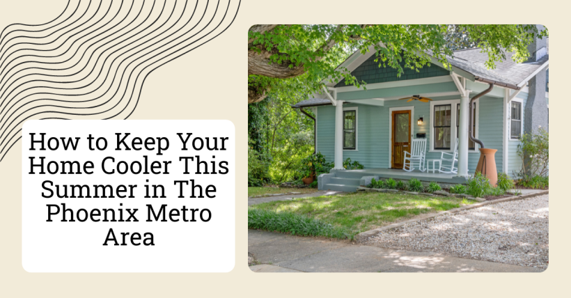 How to Keep Your Home Cooler This Summer in the Phoenix Metro Area