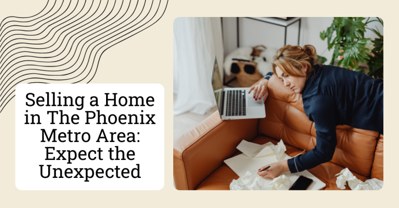 Selling a Home in the Phoenix Metro Area: Expect the Unexpected