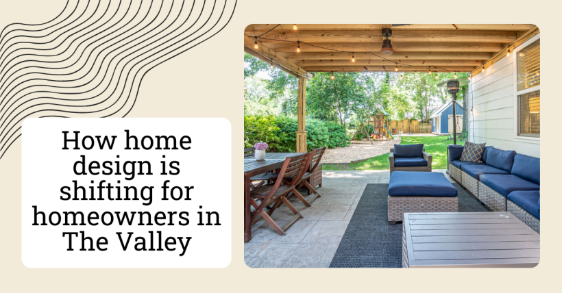 How home design is shifting for homeowners in The Valley