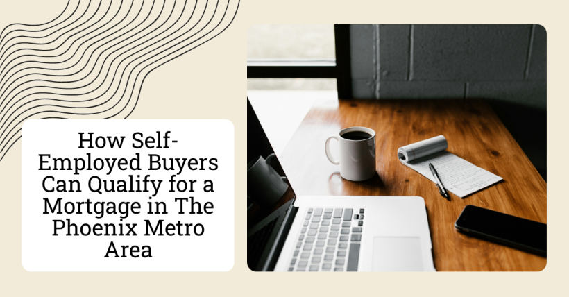 How Self-Employed Buyers Can Qualify for a Mortgage in The Phoenix Metro Area