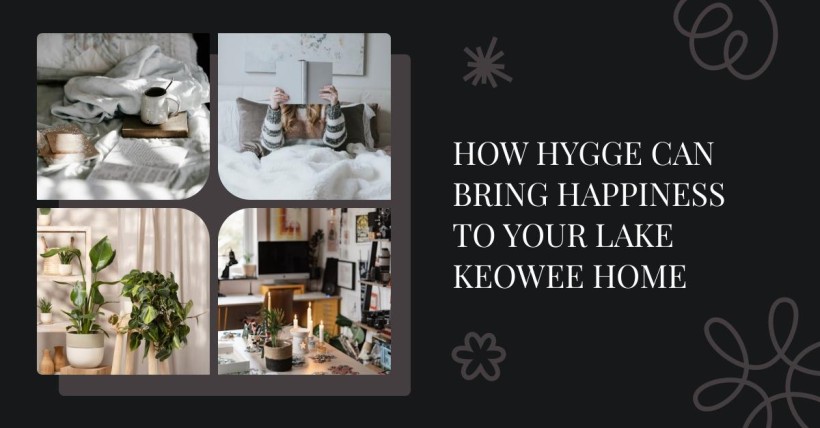 How Hygge Can Bring Happiness to Your Lake Keowee Home