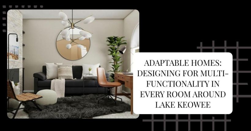 Adaptable Homes: Designing for Multi-Functionality in Every Room Around Lake Keowee
