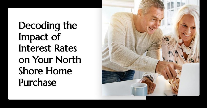 Decoding the Impact of Interest Rates on Your North Shore Home Purchase