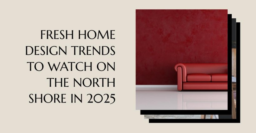 Fresh Home Design Trends to Watch on the North Shore in 2025