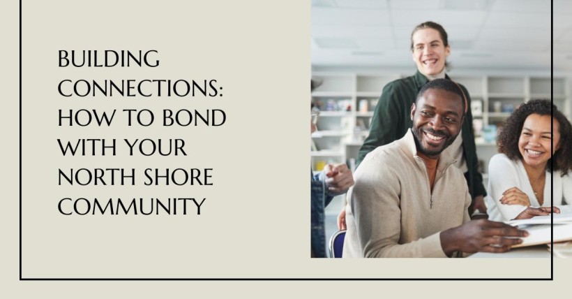 Building Connections: How to Bond with Your North Shore Community