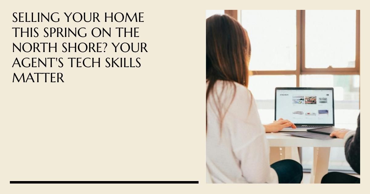 Selling Your Home this Spring on the North Shore? Your Agent's Tech Skills Matter