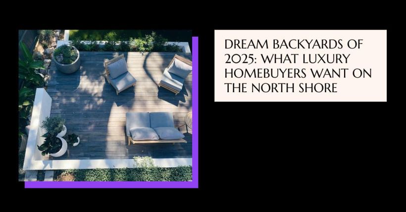 Dream Backyards of 2025: What Luxury Homebuyers Want on the North Shore