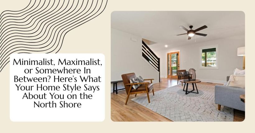 Minimalist, Maximalist, or Somewhere In Between? Here’s What Your Home Style Says About You on the North Shore