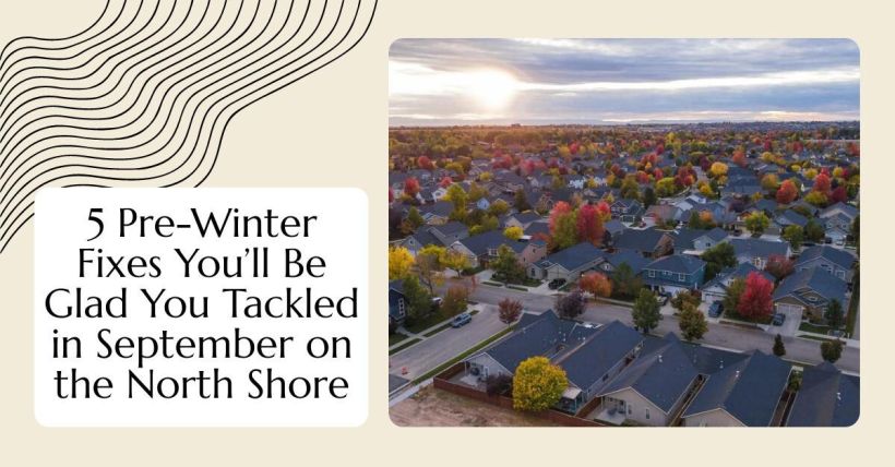 5 Pre-Winter Fixes You’ll Be Glad You Tackled in September on the North Shore